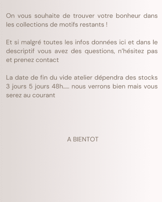VIDE ATELIER MOTIFS MAI 2024 ( devis gratuit dans la limite des stocks disponibles)